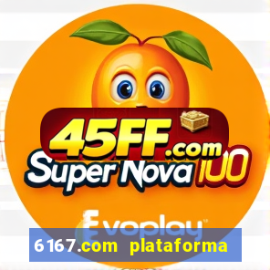 6167.com plataforma de jogos